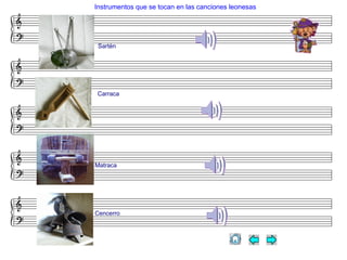 Instrumentos que se tocan en las canciones leonesas
Sartén
Carraca
Matraca
Cencerro
 