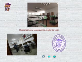 Descansamos y conseguimos el sello de León.
 