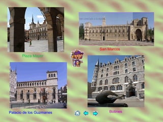 Plaza Mayor
San Marcos
Palacio de los Guzmanes Botines
 