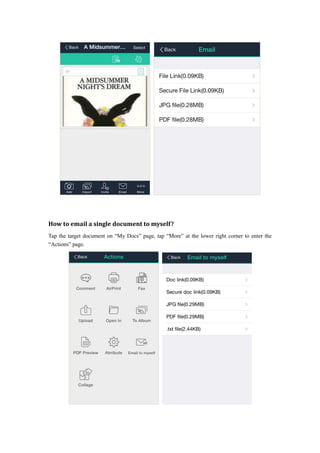 How to email a single document to myself?
Tap the target document on “My Docs” page, tap “More” at the lower right corner to enter the
“Actions” page.
 