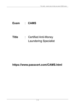 The safer , easier way to help you pass CAMS exam.
1 / 9
Exam : CAMS
Title :
https://www.passcert.com/CAMS.html
Certified Anti-Money
Laundering Specialist
 