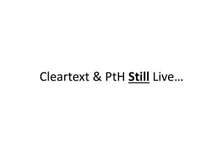 Cleartext & PtH Still Live…
 