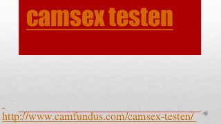camsex testen
http://www.camfundus.com/camsex-testen/
 