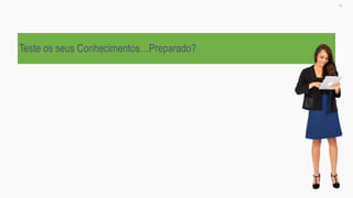 Teste os seus Conhecimentos…Preparado?
21
 