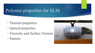 Polymer properties for SLM
Thermal properties
Optical properties
Viscosity and Surface Tension
Particle
 