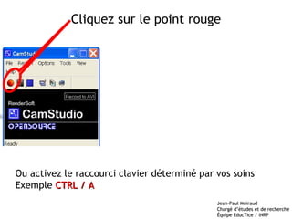 Cliquez sur le point rouge Ou activez le raccourci clavier déterminé par vos soins Exemple  CTRL / A 