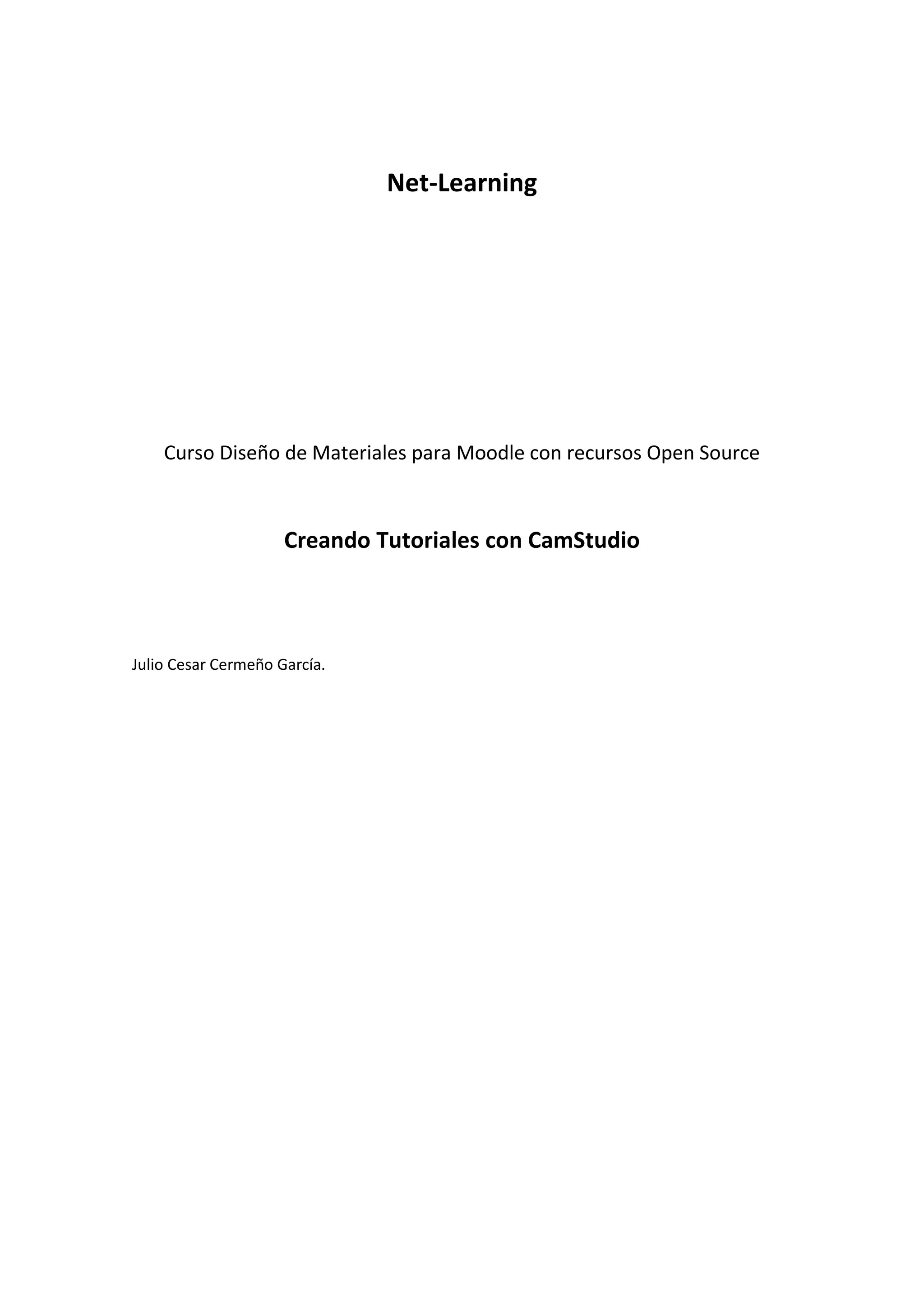 Net-Learning
Curso Diseño de Materiales para Moodle con recursos Open Source
Creando Tutoriales con CamStudio
Julio Cesar Cermeño García.