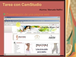 Tarea con CamStudio
Alumna: Manuela Maffini
Presentación de una página web
 