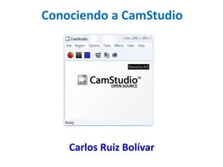Conociendo a CamStudio
Carlos Ruiz Bolívar