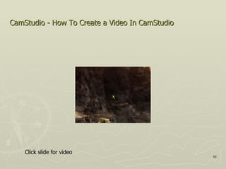 CamStudio - How To Create a Video In CamStudio   Click slide for video 