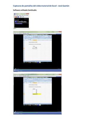 Capturas de pantallas del videotutorial de Excel - José Gaetán
Software utilizado CamStudio
 