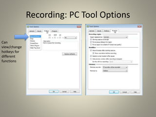 Recording: PC Tool Options
Can
view/change
hotkeys for
different
functions
 