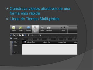 Construya videos atractivos de una
forma más rápida
 Línea de Tiempo Multi-pistas


 