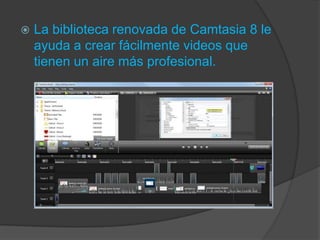 

La biblioteca renovada de Camtasia 8 le
ayuda a crear fácilmente videos que
tienen un aire más profesional.

 