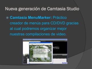 Nueva generación de Camtasia Studio


Camtasia MenuMarker: Práctico
creador de menús para CD/DVD gracias
al cual podremos organizar mejor
nuestras compilaciones de video.

 