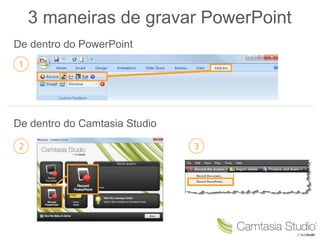 3 maneiras de gravar PowerPoint De dentro do PowerPoint De dentro do Camtasia Studio 