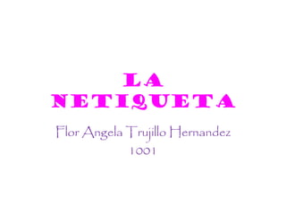 La Netiqueta Flor Angela Trujillo Hernandez 1001 