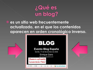 es un sitio web frecuentemente actualizado, en el que los contenidos aparecen en orden cronológico inverso. 