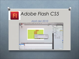 Adobe Flash CS5
    Abril del 2010
 