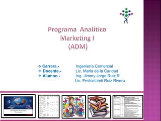  Carrera.- Ingeniería Comercial
 Docente.- Lic. Maria de la Caridad
 Alumno.- Ing. Jimmy Jorge Ruiz R
Lic. EmilceLindi Ruiz Rivera
 