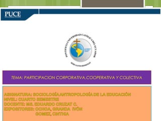 TEMA: PARTICIPACION CORPORATIVA,COOPERATIVA Y COLECTIVA
 