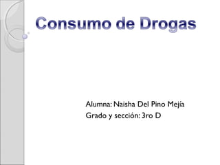 Alumna: Naisha Del Pino Mejía
Grado y sección: 3ro D
 
