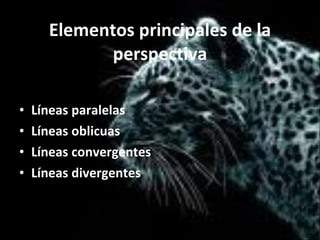 Elementos principales de la perspectiva Líneas paralelas Líneas oblicuas Líneas convergentes Líneas divergentes 