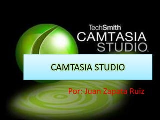CAMTASIA STUDIO

   Por: Juan Zapata Ruiz
 