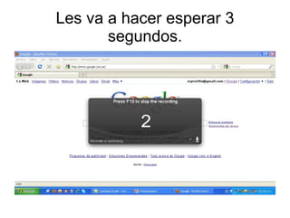 Les va a hacer esperar 3 segundos. 