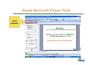 Desde Microsoft Power Point

  Barra
Camtasia
 