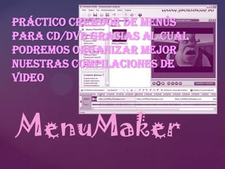 Práctico creador de menús
para CD/DVD gracias al cual
podremos organizar mejor
nuestras compilaciones de
video

MenuMaker

 