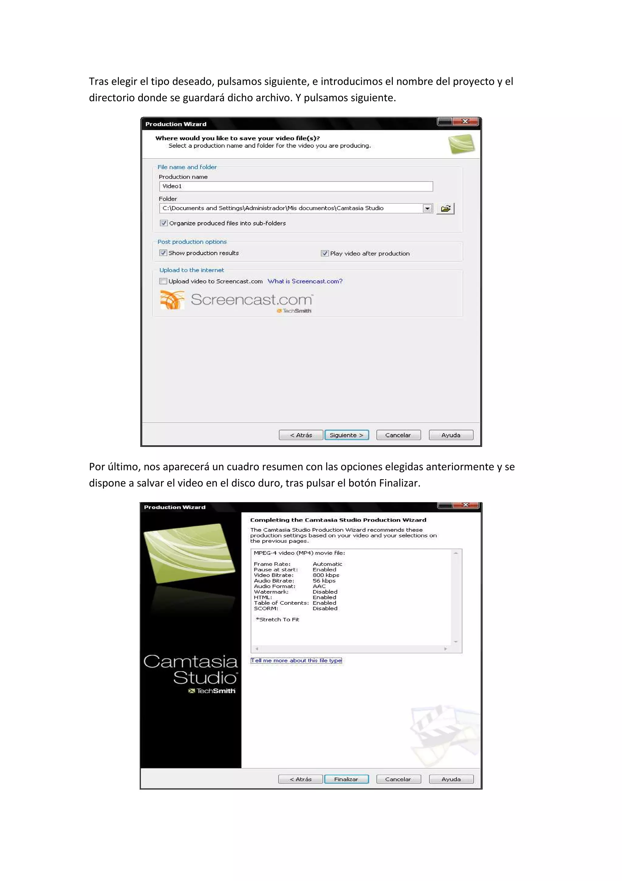 Tras elegir el tipo deseado, pulsamos siguiente, e introducimos el nombre del proyecto y el
directorio donde se guardará dicho archivo. Y pulsamos siguiente.
Por último, nos aparecerá un cuadro resumen con las opciones elegidas anteriormente y se
dispone a salvar el video en el disco duro, tras pulsar el botón Finalizar.
 
