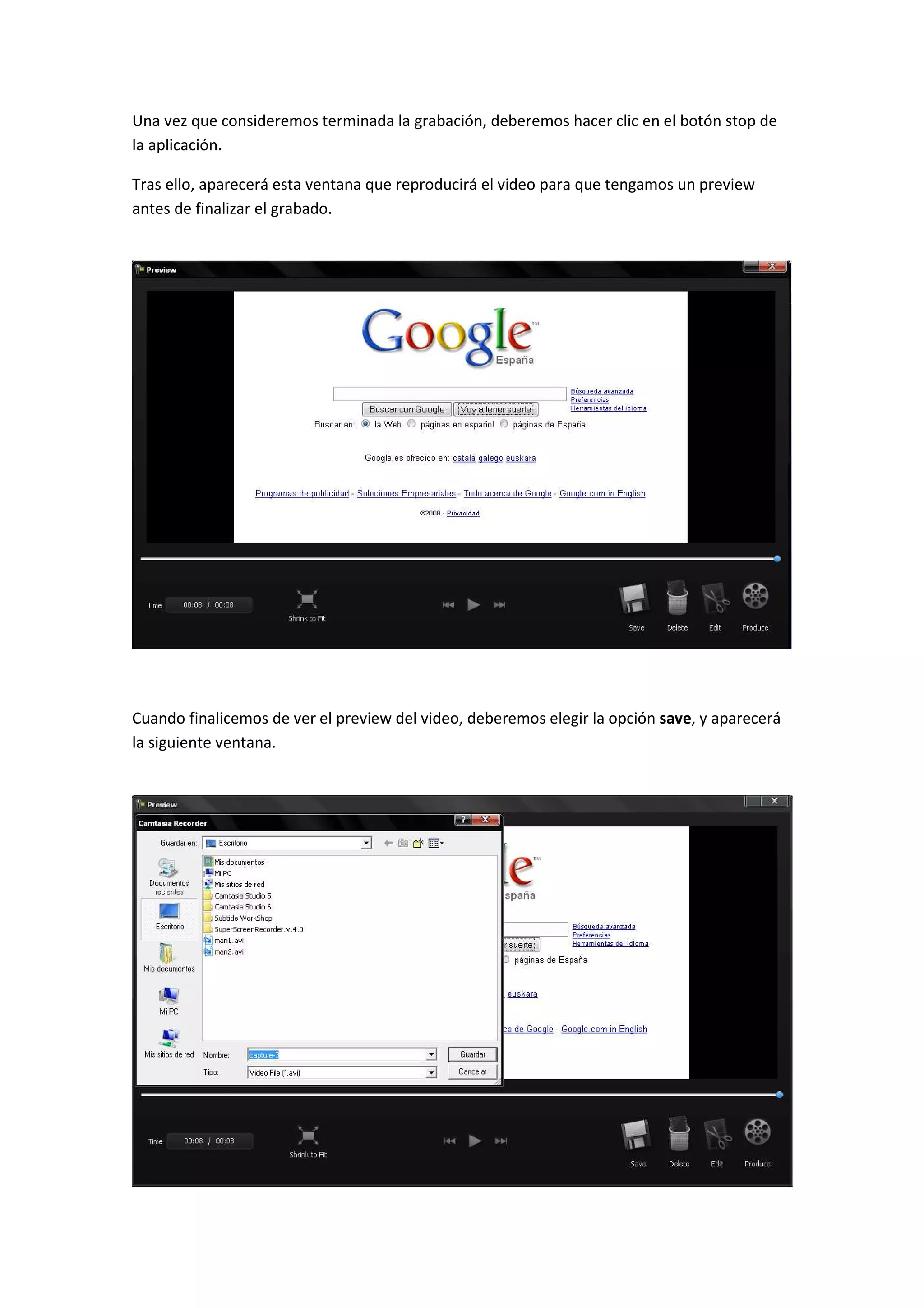 Una vez que consideremos terminada la grabación, deberemos hacer clic en el botón stop de
la aplicación.
Tras ello, aparecerá esta ventana que reproducirá el video para que tengamos un preview
antes de finalizar el grabado.
Cuando finalicemos de ver el preview del video, deberemos elegir la opción save, y aparecerá
la siguiente ventana.
 