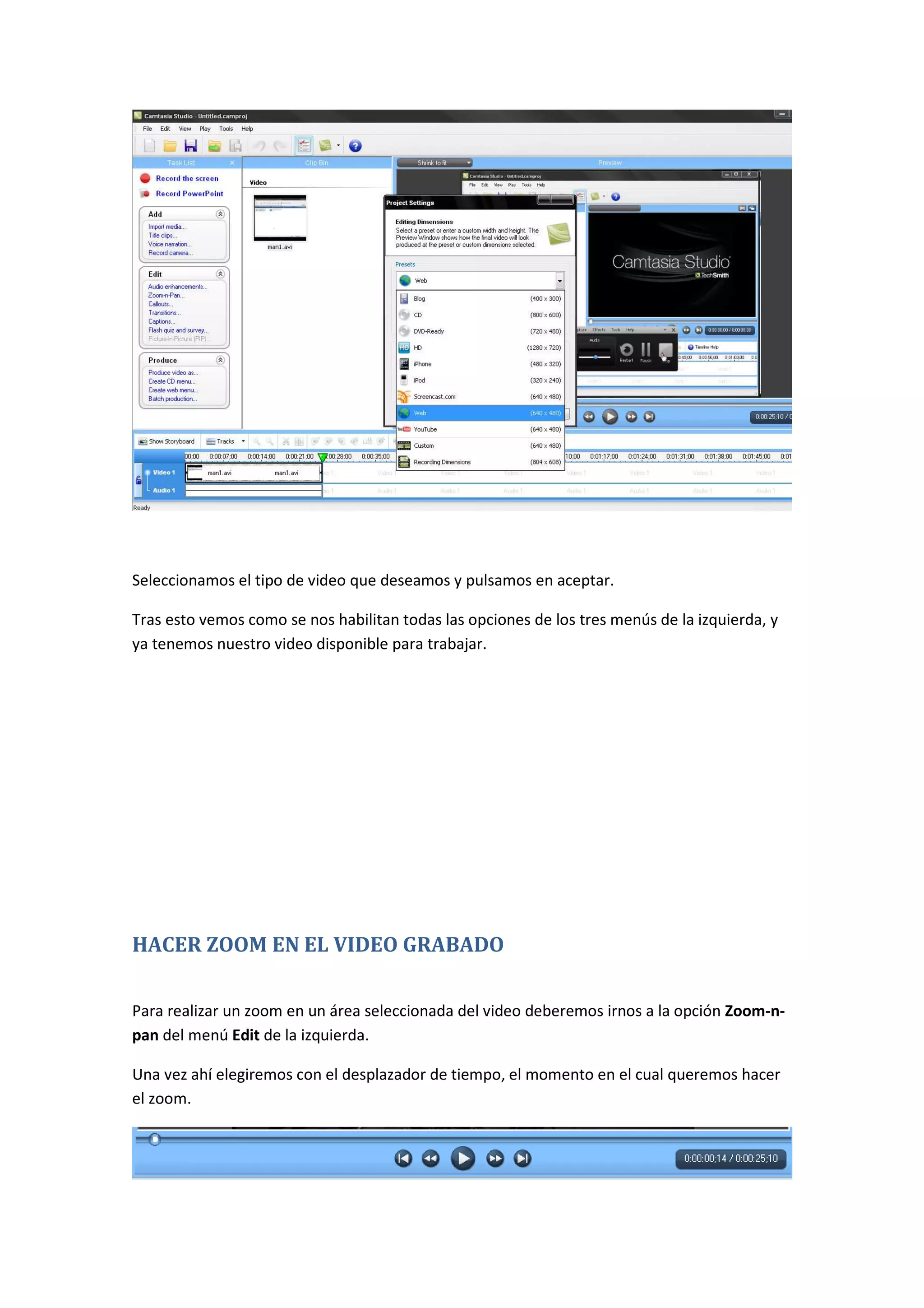 Seleccionamos el tipo de video que deseamos y pulsamos en aceptar.
Tras esto vemos como se nos habilitan todas las opciones de los tres menús de la izquierda, y
ya tenemos nuestro video disponible para trabajar.
HACER ZOOM EN EL VIDEO GRABADO
Para realizar un zoom en un área seleccionada del video deberemos irnos a la opción Zoom-n-
pan del menú Edit de la izquierda.
Una vez ahí elegiremos con el desplazador de tiempo, el momento en el cual queremos hacer
el zoom.
 