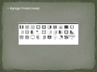 • Agrega transiciones