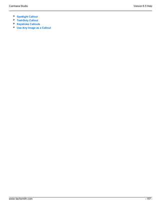 Camtasia Studio Version 8.5 Help
www.techsmith.com - 157 -
Spotlight Callout
Text-Only Callout
Keystroke Callouts
Use Any Image as a Callout
 