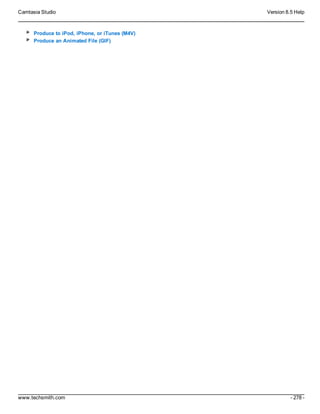 Camtasia Studio Version 8.5 Help
www.techsmith.com - 278 -
Produce to iPod, iPhone, or iTunes (M4V)
Produce an Animated File (GIF)
 