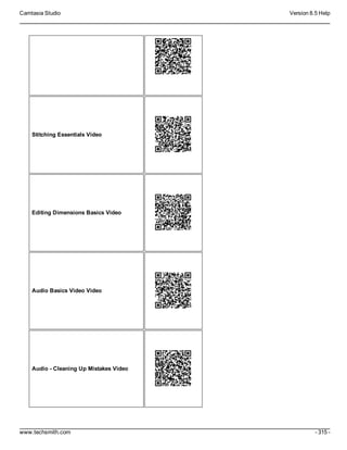Camtasia Studio Version 8.5 Help
www.techsmith.com - 315 -
Stitching Essentials Video
Editing Dimensions Basics Video
Audio Basics Video Video
Audio - Cleaning Up Mistakes Video
 
