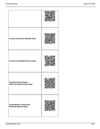 Camtasia Studio Version 8.5 Help
www.techsmith.com - 318 -
Custom Production Settings Video
Connect Your Mobile Device Video
TechSmith Smart Player:
What You Should Know Video
Create Mobile Content with
Windows Devices Video
 