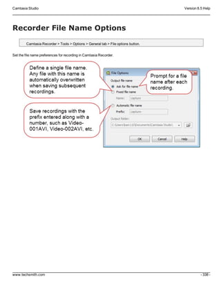 Camtasia Studio Version 8.5 Help
www.techsmith.com - 338 -
Recorder File Name Options
Camtasia Recorder > Tools > Options > General tab > File options button.
Set the file name preferences for recording in Camtasia Recorder.
 