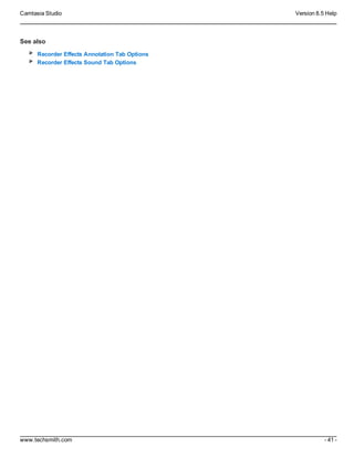Camtasia Studio Version 8.5 Help
www.techsmith.com - 41 -
See also
Recorder Effects Annotation Tab Options
Recorder Effects Sound Tab Options
 