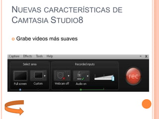NUEVAS CARACTERÍSTICAS DE
CAMTASIA STUDIO8


Grabe videos más suaves

 