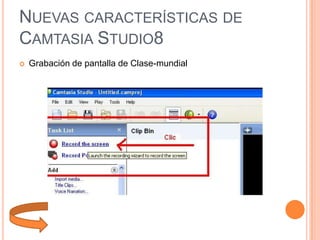NUEVAS CARACTERÍSTICAS DE
CAMTASIA STUDIO8


Grabación de pantalla de Clase-mundial

 