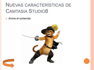 NUEVAS CARACTERÍSTICAS DE
CAMTASIA STUDIO8


Anime el contenido

 