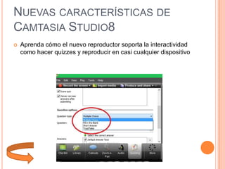 NUEVAS CARACTERÍSTICAS DE
CAMTASIA STUDIO8


Aprenda cómo el nuevo reproductor soporta la interactividad
como hacer quizzes y reproducir en casi cualquier dispositivo

 