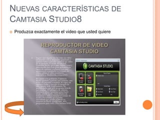 NUEVAS CARACTERÍSTICAS DE
CAMTASIA STUDIO8


Produzca exactamente el video que usted quiere

 
