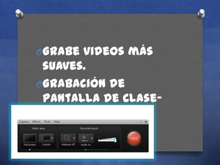 O Grabe videos más

suaves.
O Grabación de
pantalla de Clasemundial.

 