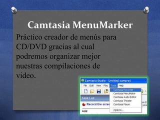 Camtasia MenuMarker
Práctico creador de menús para
CD/DVD gracias al cual
podremos organizar mejor
nuestras compilaciones de
video.

 