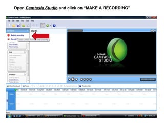 Open  Camtasia Studio  and click on “MAKE A RECORDING” 
