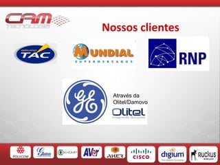 Nossos clientes
Através da
Olitel/Damovo
 